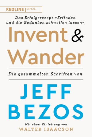 Invent and Wander - Das Erfolgsrezept »Erfinden und die Gedanken schweifen lassen« - Die gesammelten Schriften von Jeff Bezos. Redline, 2020.