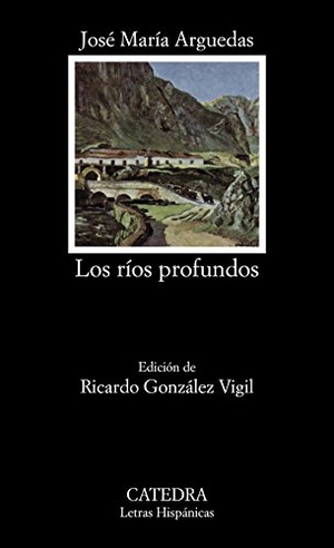 Arguedas, José María. Los ríos profundos. Ediciones Cátedra, 1995.