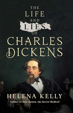 Kelly, Helena. The Life and Lies of Charles Dickens. Pegasus Books, 2023.