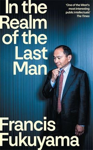 Fukuyama, Francis. In the Realm of the Last Man - FROM THE GLOBALLY BESTSELLING AUTHOR OF THE END OF HISTORY AND THE LAST MAN. Profile Books, 2026.