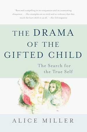 Miller, Alice. Drama of the Gifted Child - The Search for the True Self. Hachette Book Group, 2008.