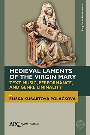 Polá&. Medieval Laments of the Virgin Mary - Text, Music, Performance, and Genre Liminality. ARC Humanities Press, 2023.