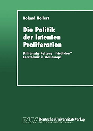 Kollert, Roland. Die Politik der latenten Proliferation - Militärische Nutzung ¿friedlicher¿ Kerntechnik in Westeuropa. Deutscher Universitätsverlag, 1994.