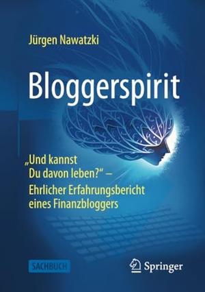 Nawatzki, Jürgen. Bloggerspirit - "Und kannst Du davon leben?" - Ehrlicher Erfahrungsbericht eines Finanzbloggers. Springer, 2025.