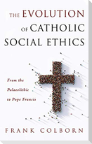 The Evolution of Catholic Social Ethics