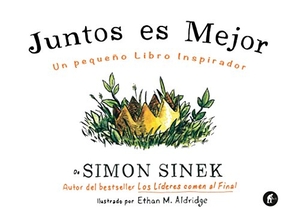 Sinek, Simon. Juntos es mejor : un pequeño libro inspirador. Empresa Activa, 2017.