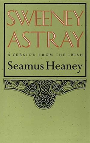 Heaney, Seamus. Sweeney Astray. Farrar, Straus and Giroux, 1985.