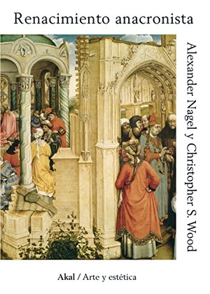 López Martín, Francisco / Nagel, Alexander et al. Renacimiento anacronista. Ediciones Akal, 2017.