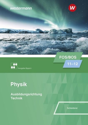 Scheiderer, Hans. Physik für Fachoberschulen und Berufsoberschulen in Bayern. Schulbuch 11/12. Westermann Berufl.Bildung, 2026.