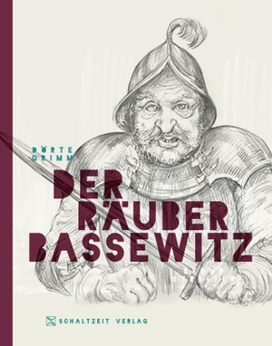 Grimm, Dörte. Der Räuber Bassewitz. Schaltzeit Verlag, 2023.