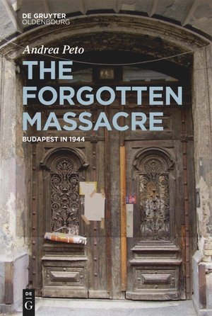 Pet¿, Andrea. The Forgotten Massacre - Budapest in 1944. De Gruyter Oldenbourg, 2022.