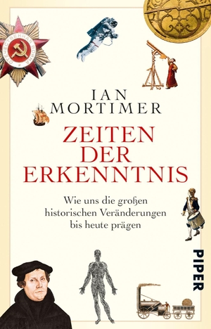 Ian Mortimer / Karin Schuler. Zeiten der Erkenntnis - Wie uns die großen historischen Veränderungen bis heute prägen. Piper, 2017.