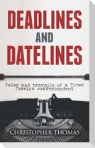 Deadlines and Datelines: Tales and travails of a Times foreign correspondent