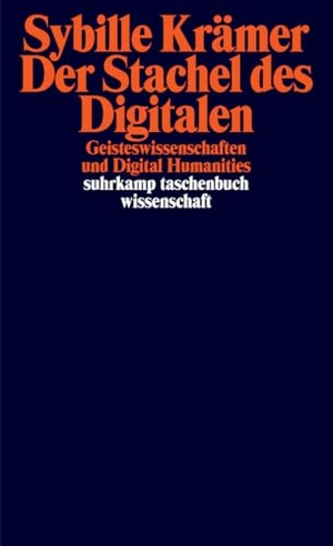 Krämer, Sybille. Der Stachel des Digitalen - Geisteswissenschaften und Digital Humanities. Suhrkamp Verlag, 2025.
