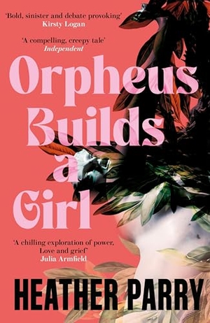 Parry, Heather. Orpheus Builds a Girl. Pushkin Press, 2025.