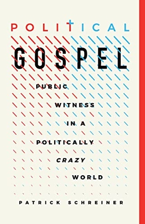 Schreiner, Patrick. Political Gospel - Public Witness in a Politically Crazy World. B&H Publishing Group, 2022.
