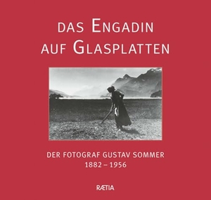 Lardelli, Dora / Diego Giovanoli. Das Engadin auf Glasplatten - Der Fotograf Gustav Sommer 1882-1956. Edition Raetia, 2024.