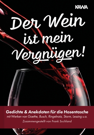 Goethe, Johann Wolfgang / Busch, Wilhelm et al. Der Wein ist mein Vergnügen! - Gedichte & Anekdoten für die Hosentasche. NOVA MD, 2019.