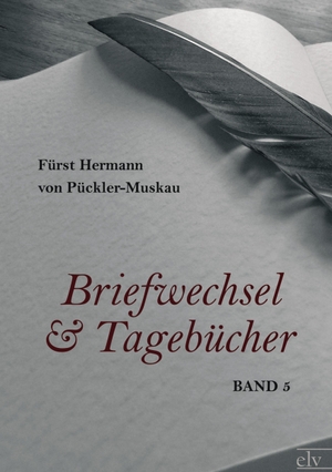 Pückler-Muskau, Fürst Hermann von. Briefwechsel und Tagebücher - Band 5. Europäischer Literaturverlag, 2021.