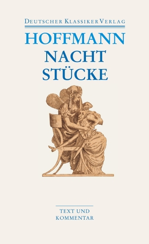 Hoffmann, Ernst Theodor Amadeus. Nachtstücke / Klein Zaches genannt Zinnober / Prinzessin Brambilla / Werke 1816-1820. Deutscher Klassikerverlag, 2009.