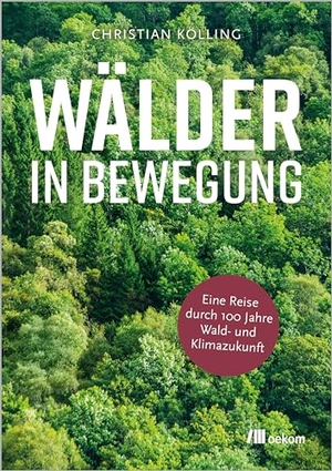 Kölling, Christian. Wälder in Bewegung - Eine Reise durch hundert Jahre Wald- und Klimazukunft. Oekom Verlag GmbH, 2024.