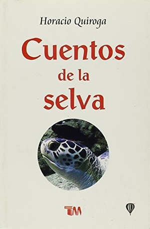 Quiroga, Horacio. Cuentos de la Selva: Tales of the Jungle. Tomo, 2014.