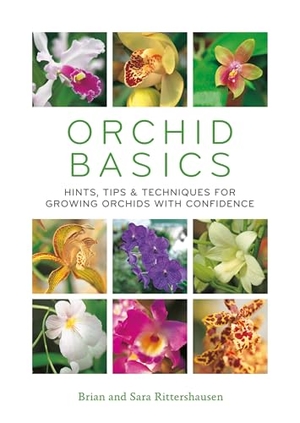 Rittershausen, Sara / Brian Rittershausen. Orchid Basics - Hints, Tips & Techniques to Growing Orchids with Confidence. Octopus Books, 2018.