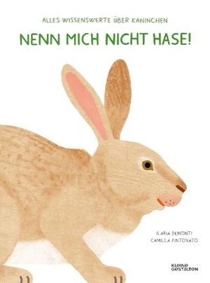 Demonti, Ilaria. Nenn mich nicht Hase! - Alles Wissenswerte über Kaninchen. Gestalten, 2024.