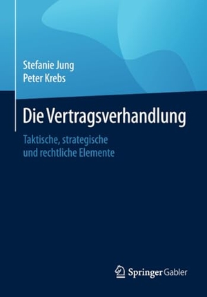 Krebs, Peter / Stefanie Jung. Die Vertragsverhandlung - Taktische, strategische und rechtliche Elemente. Springer Fachmedien Wiesbaden, 2016.