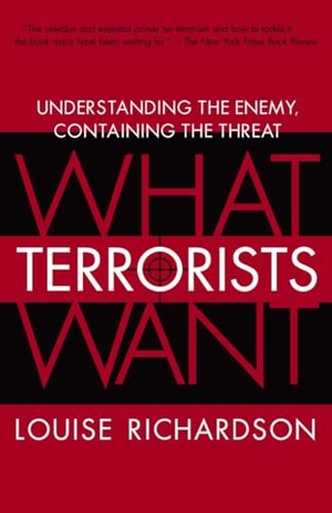 Richardson, Louise. What Terrorists Want - Understanding the Enemy, Containing the Threat. Random House Publishing Group, 2007.