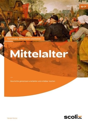 Gerner, Renate. Mittelalter - Geschichte gemeinsam erarbeiten und erlebbar machen (6. und 7. Klasse). scolix, 2016.