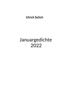 Selich, Ulrich. Januargedichte. Books on Demand, 2022.