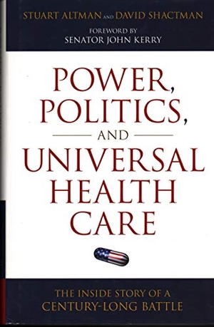 Altman, Stuart / David Shactman. Power, Politics, and Universal Health Care - The Inside Story of a Century-Long Battle. Globe Pequot Publishing Group Inc, 2011.