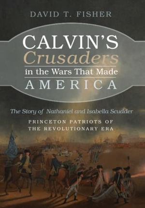 Fisher, David T.. Calvin's Crusaders in the Wars That Made America. Resource Publications, 2021.