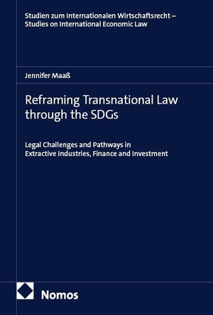 Maaß, Jennifer. Reframing Transnational Law through the SDGs - Legal Challenges and Pathways in Extractive Industries, Finance and Investment. Nomos Verlags GmbH, 2026.