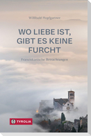 Wo Liebe ist, gibt es keine Furcht
