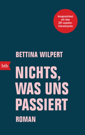 Wilpert, Bettina. Nichts, was uns passiert - Roman. btb Taschenbuch, 2019.