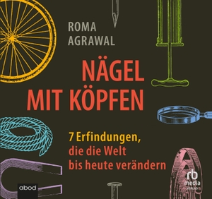 Agrawal, Roma. Nägel mit Köpfen - 7 Erfindungen, die die Welt bis heute verändern. RBmedia Verlag GmbH, 2023.