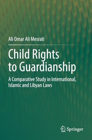 Mesrati, Ali Omar Ali. Child Rights to Guardianship - A Comparative Study in International, Islamic and Libyan Laws. Springer Nature Singapore, 2023.