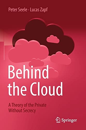 Zapf, Lucas / Peter Seele. Behind the Cloud - A Theory of the Private Without Secrecy. Springer Berlin Heidelberg, 2023.