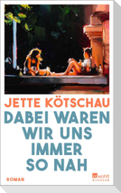 Dabei waren wir uns immer so nah