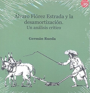 Rueda Hernanz, Germán. Álvaro Flórez Estrada y la desamortización : un análisis crítico. Ediciones 19, 2018.
