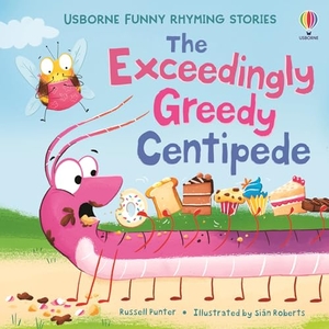 Punter, Russell. The Exceedingly Greedy Centipede. Usborne Publishing Ltd, 2025.