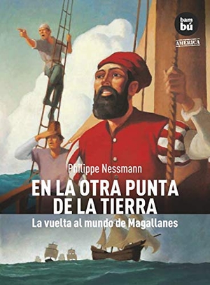 Nessmann, Philippe. En La Otra Punta de la Tierra: La Vuelta Al Mundo de Magallanes. Bambu, 2009.