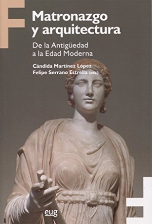 Serrano Estrella, Felipe. Matronazgo y arquitectura : de la Antigüedad a la Edad Moderna. Editorial Universidad de Granada, 2016.