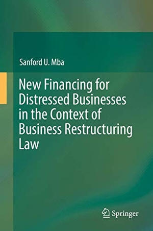 Mba, Sanford U.. New Financing for Distressed Businesses in the Context of Business Restructuring Law. Springer International Publishing, 2019.