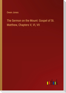 The Sermon on the Mount: Gospel of St. Matthew, Chapters V, VI, VII