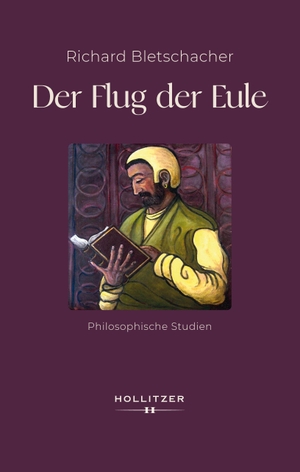 Bletschacher, Richard. Der Flug der Eule - Philosophische Studien. Hollitzer Verlag, 2026.