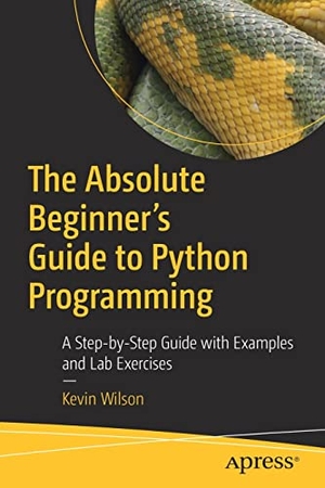 Wilson, Kevin. The Absolute Beginner's Guide to Python Programming - A Step-by-Step Guide with Examples and Lab Exercises. Apress, 2022.