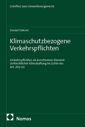 Dakovic, Danijel. Klimaschutzbezogene Verkehrspflichten - Verkehrspflichten als konstitutives Element zivilrechtlicher Klimahaftung im Lichte des Art. 20a GG. Nomos Verlags GmbH, 2026.